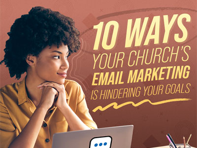 10 Ways Your Church’s Email Marketing is Hindering Your Goals